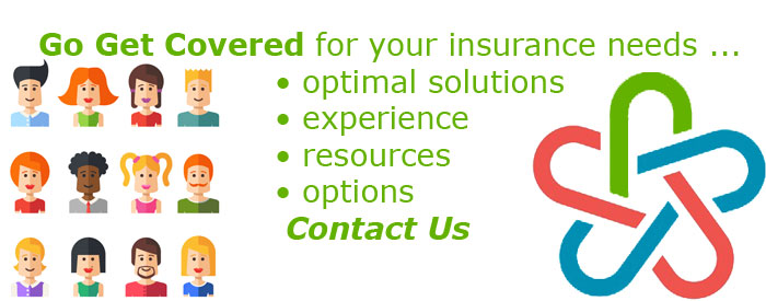 Go Get Covered for your insurance needs ... experience, resources, options, optimal solutions ... Contact Us